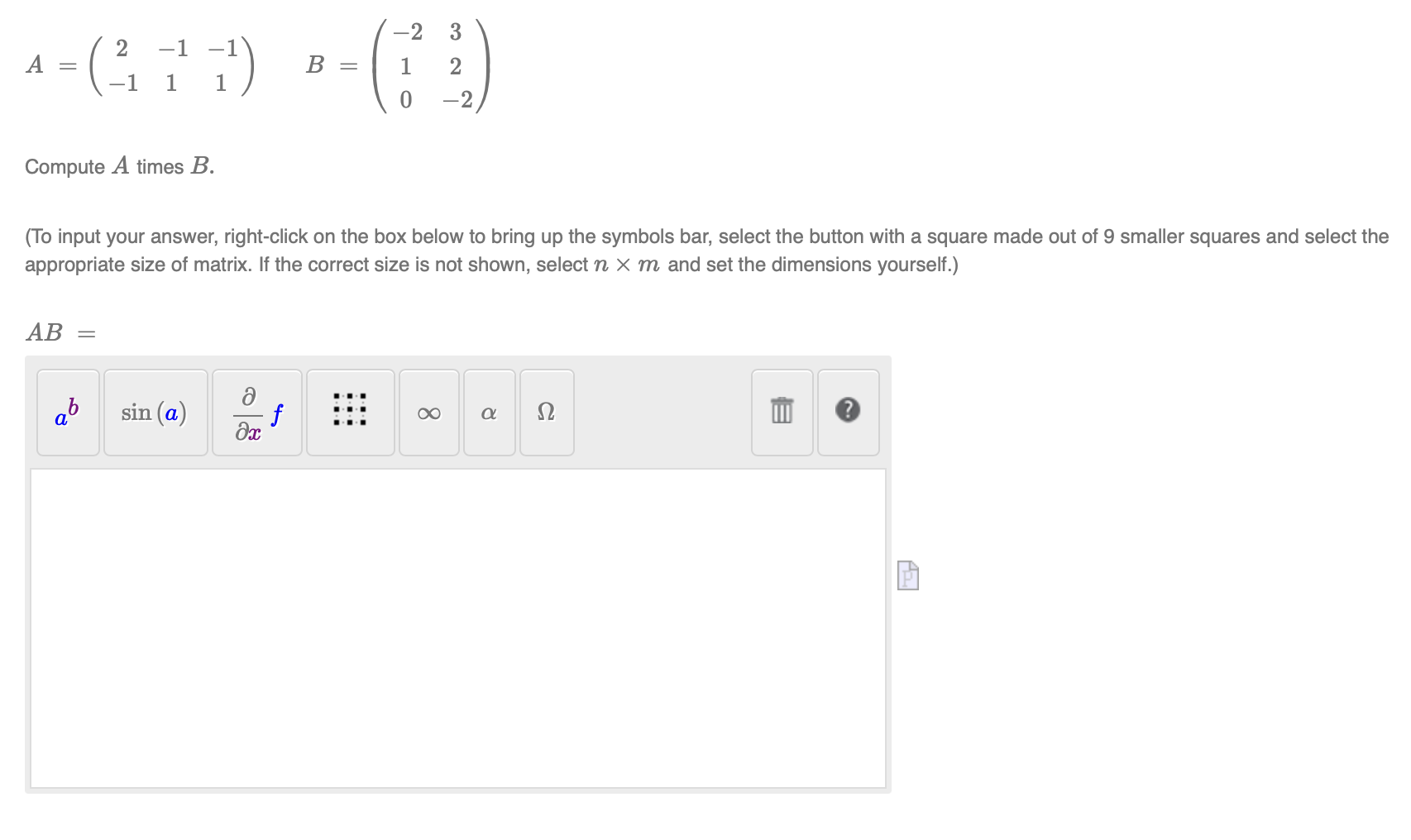 Solved A=(2−1−11−11)B=⎝⎛−21032−2⎠⎞ Compute A Times B. (To | Chegg.com