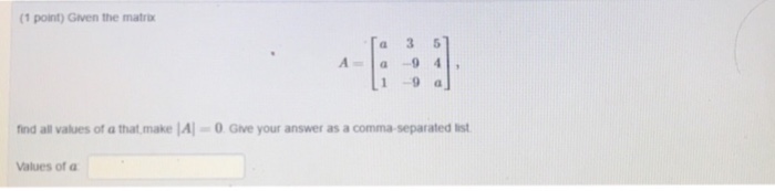Solved Given the matrix = A = [a 3 5 a -9 4 1 -9 a], find | Chegg.com