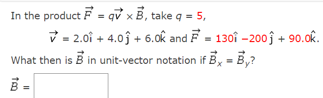 Solved In The Product F=qv×B, Take Q=5 V=2.0i^+4.0j^+6.0k^ | Chegg.com