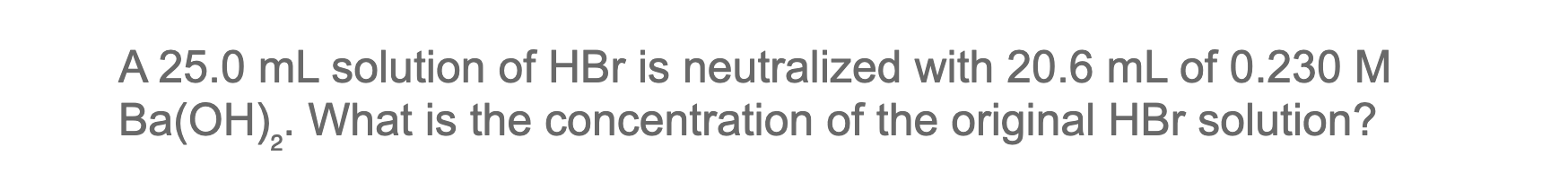 Solved A 25.0 ML Solution Of HBr Is Neutralized With 20.6 ML | Chegg.com