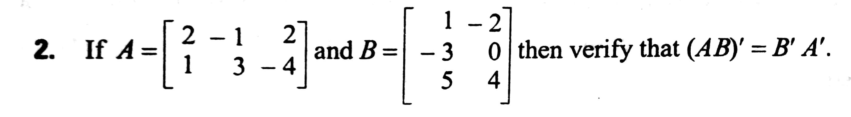 Solved 2. A= If 4-[- } -*]and B 2-1 1 2 4 B= = 1 - 2 - 3 0 | Chegg.com