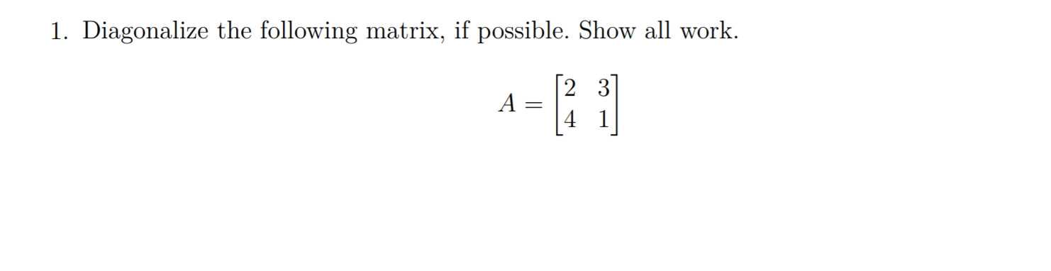 Solved Diagonalize the following matrix, if possible. Show | Chegg.com