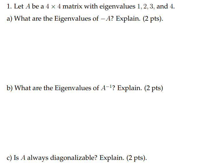 Solved 1. Let A be a 4 × 4 matrix with eigenvalues 1, 2, 3, | Chegg.com