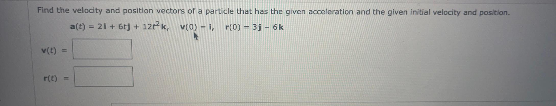 Solved Find the velocity and position vectors of a particle | Chegg.com