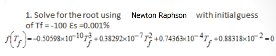 Solved 1. Solve for the root using Newton Raphson with | Chegg.com