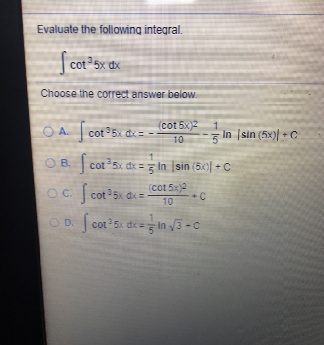 Solved Evaluate the following integral. cot 5x dx Choose the