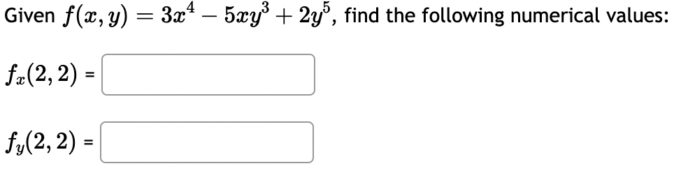 Given \( f(x, y)=3 x^{4}-5 x y^{3}+2 y^{5} \), find the following numerical values: \[ \begin{array}{l} f_{x}(2,2)= \\ f_{y}(