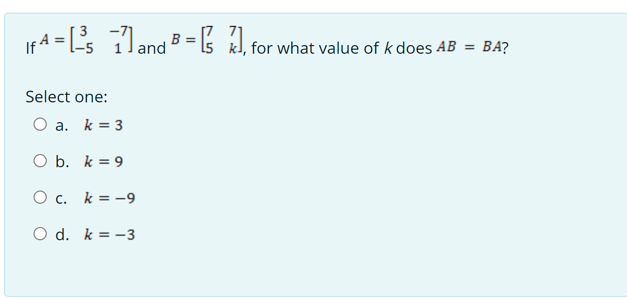 Solved Let 𝐴 = [ 3 −7 -5 1 ] And 𝐵 = [ 7 7 5 𝑘 ] . What | Chegg.com