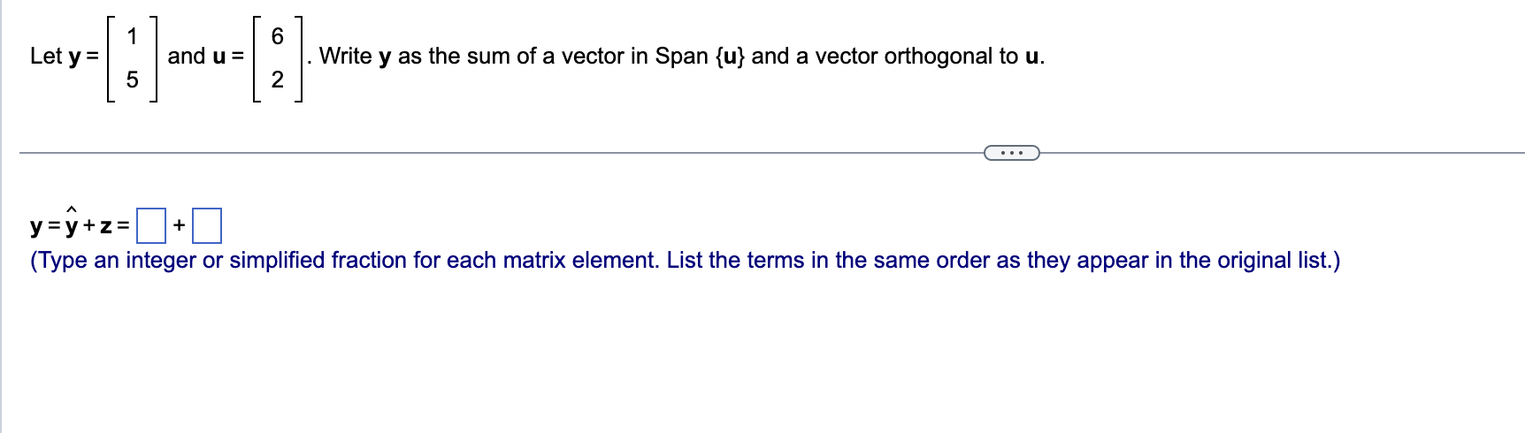 Solved Let y=[15] and u=[62]. Write y as the sum of a vector | Chegg.com