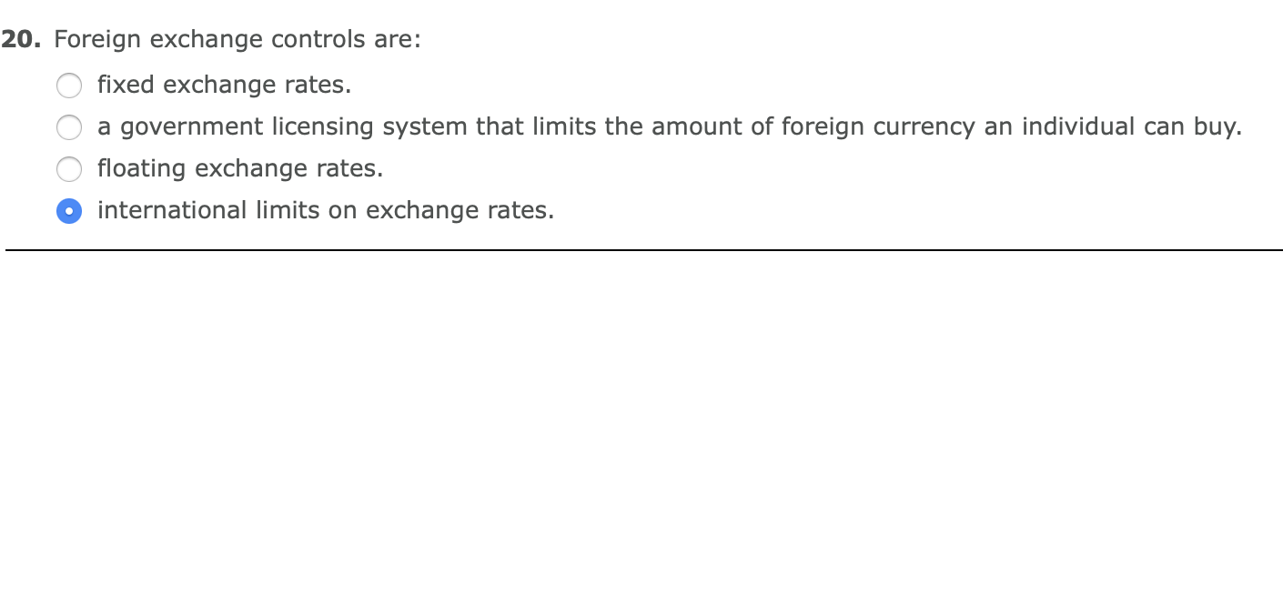 Solved 20. Foreign exchange controls are: fixed exchange | Chegg.com