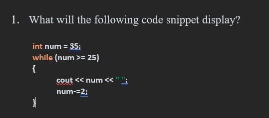 Solved 1. What will the following code snippet display? | Chegg.com