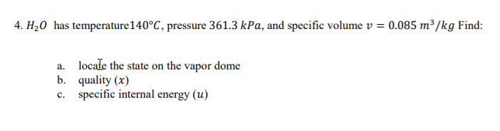 Solved 4. H20 has temperature 140°C, pressure 361.3 kPa, and | Chegg.com