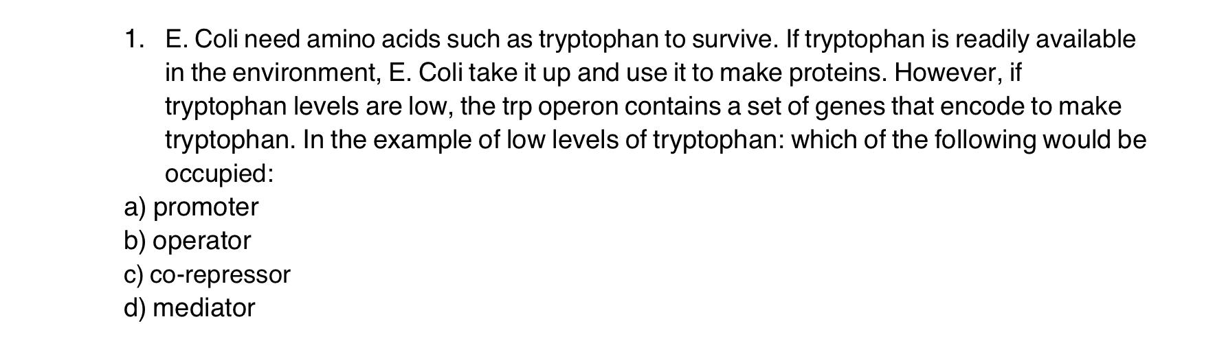 Solved 1. E. Coli need amino acids such as tryptophan to | Chegg.com