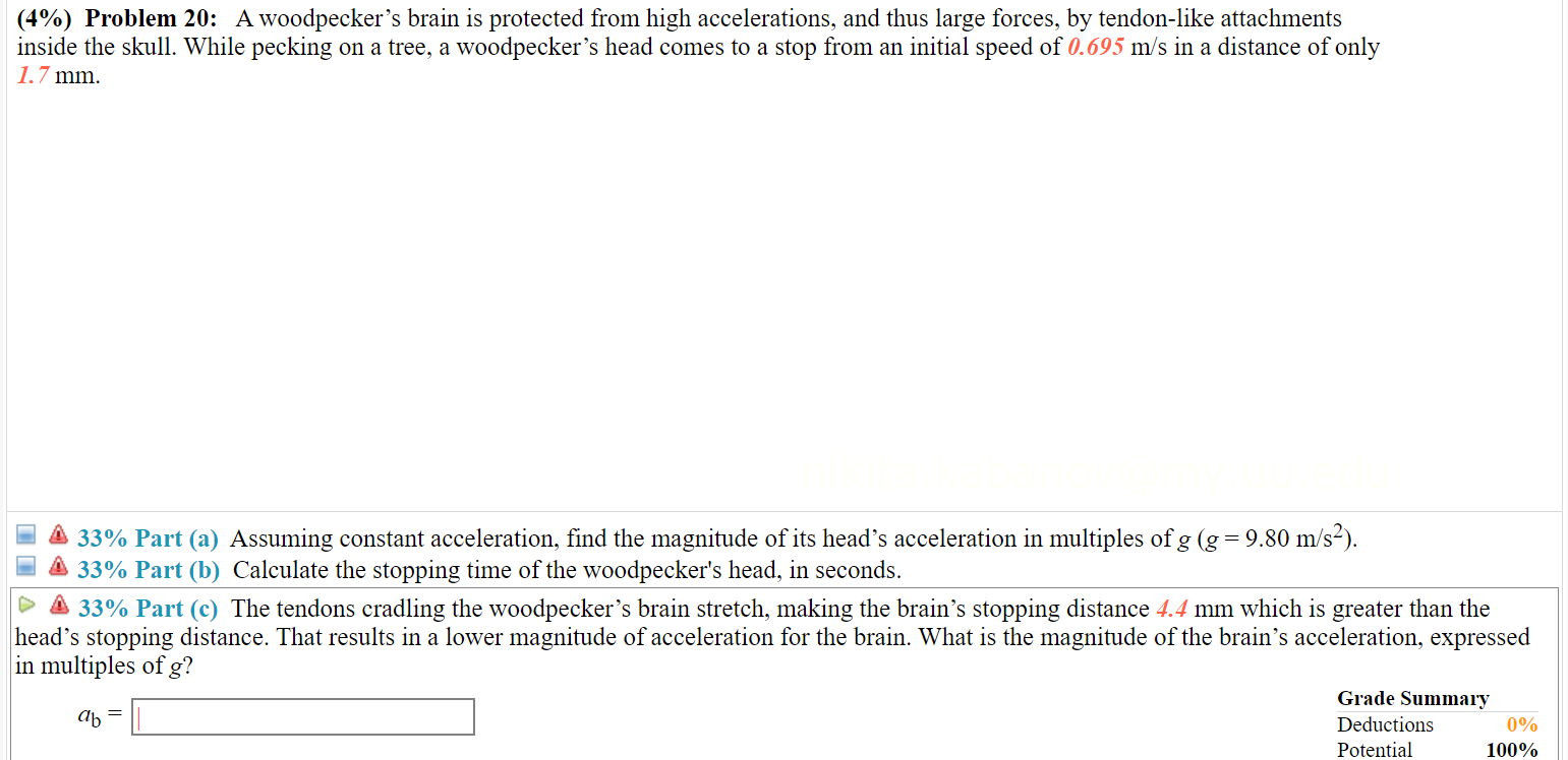 Solved (4%) Problem 20: A woodpecker's brain is protected | Chegg.com