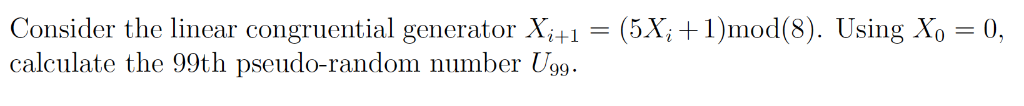 Solved Consider The Linear Congruential Generator Xi41 = | Chegg.com