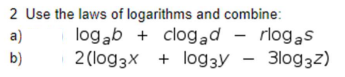 Solved 2 Use the laws of logarithms and combine: a) logab + | Chegg.com