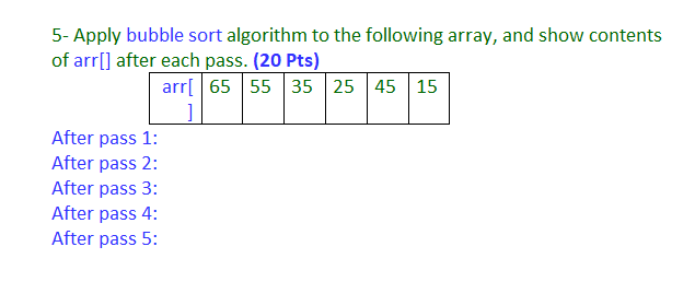 Solved 5- Apply Bubble Sort Algorithm To The Following | Chegg.com