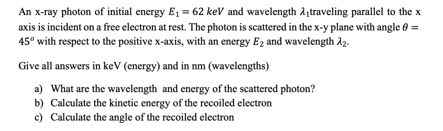Solved = An x-ray photon of initial energy E1 62 keV and | Chegg.com