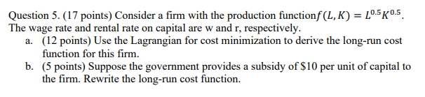 Solved Question 5. (17 points) Consider a firm with the | Chegg.com