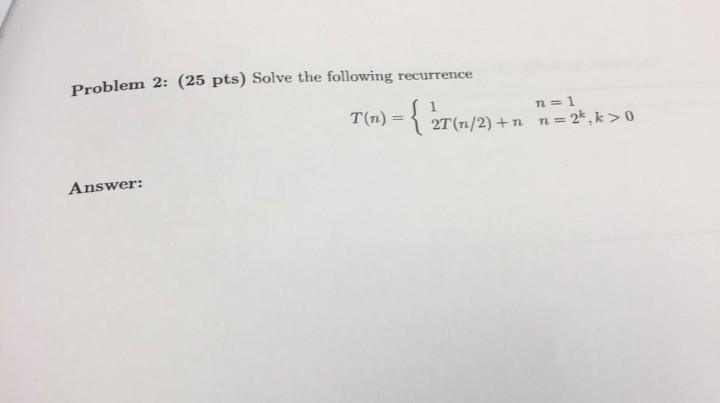 Solved Problem 2: (25 pts) Solve the following recurrence 1 | Chegg.com