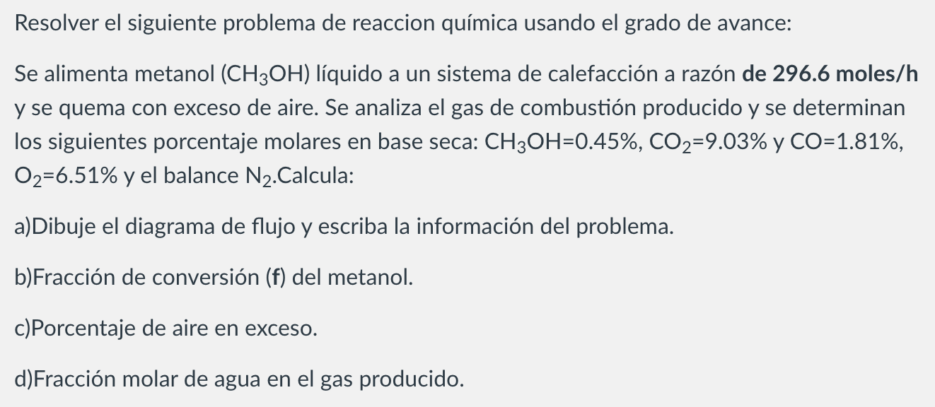 Resolver el siguiente problema de reaccion química usando el grado de avance: Se alimenta metanol \( \left(\mathrm{CH}_{3} \m