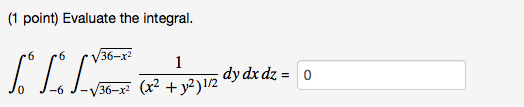 Solved (1 point) Evaluate the integral dy dx dz = 0 | Chegg.com
