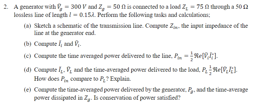 Solved 2. A generator with V~g=300 V and Zg=50Ω is connected | Chegg.com