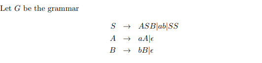 Solved Let G Be The Grammar S→ASB∣ab∣SSA→aA∣ϵB→bB∣ϵ | Chegg.com