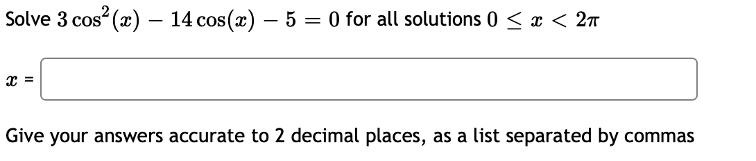Solved Solve 3cos2(x)?14cos(x)?5=0 for all solutions 0?x