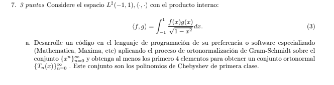 7. 3 puntos Considere el espacio \( L^{2}(-1,1),\langle\cdot \),\( \rangle con el producto interno: \) \[ \langle f, g\rangle