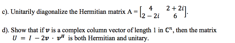 Solved c). Unitarily diagonalize the Hermitian matrix A = 4 | Chegg.com