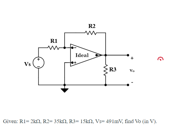 Solved R2 w R1 Ideal + 2 Vs R3 Vo Given: Ri= 2k2, R2= 35k22, | Chegg.com
