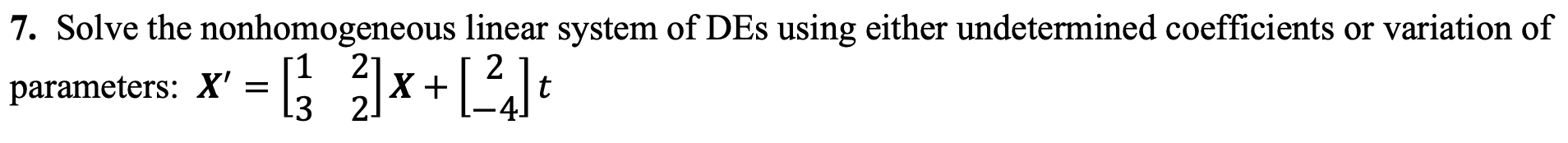 Solved parameters: X' = [3 = [3_2]x +[24] 7. Solve the | Chegg.com