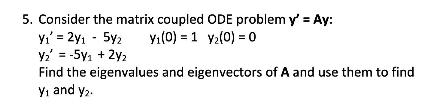 Solved 5. Consider the matrix coupled ODE problem y' = Ay: | Chegg.com