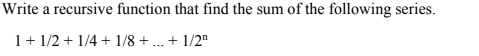 Solved Write a recursive function that find the sum of the | Chegg.com