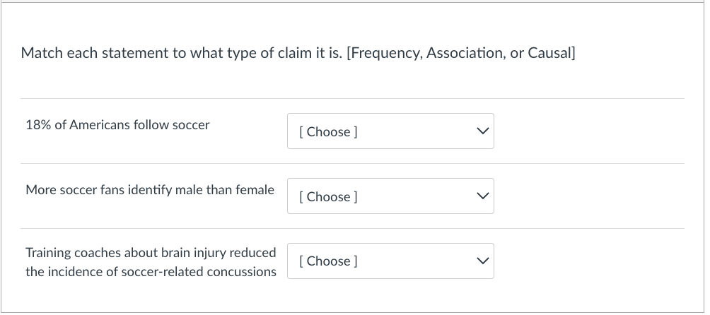 Match each statement to what type of claim it is. [Frequency, Association, or Causal]
\( 18 \% \) of Americans follow soccer
