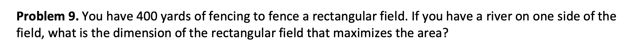 Solved Problem 9. You have 400 yards of fencing to fence a | Chegg.com
