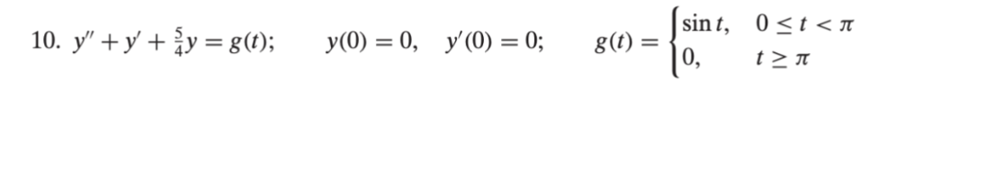 10. \( y^{\prime \prime}+y^{\prime}+\frac{5}{4} y=g(t) ; \quad y(0)=0, \quad y^{\prime}(0)=0 ; \quad g(t)=\left\{\begin{array