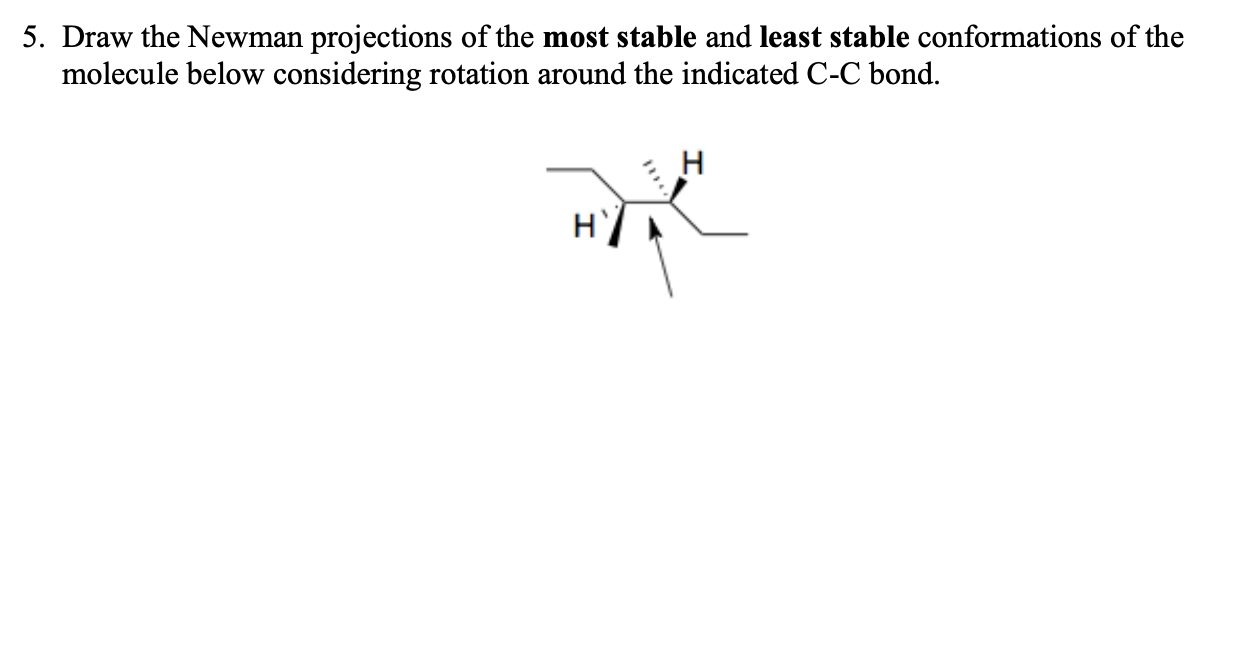 Solved 5. Draw the Newman projections of the most stable and | Chegg.com