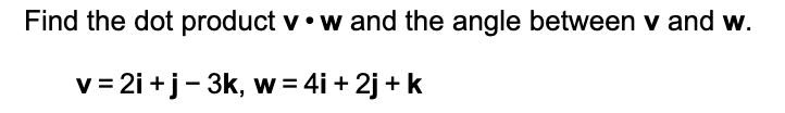 Solved Find the dot product v•w and the angle between v and | Chegg.com