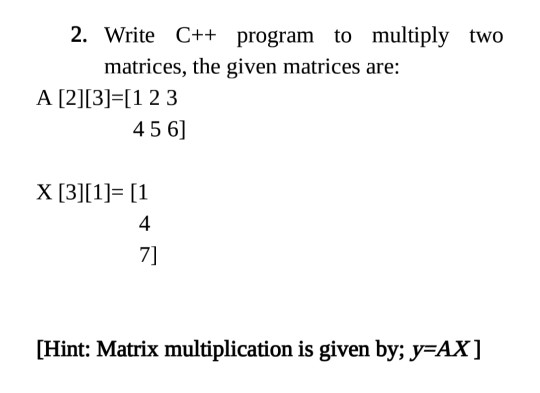 Solved 2. Write C++ program to multiply two matrices, the | Chegg.com