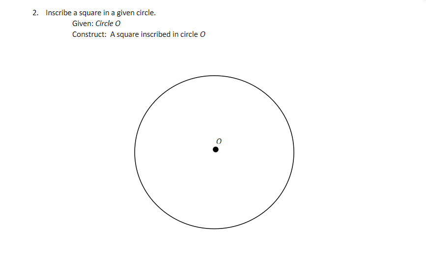 Solved 2. Inscribe a square in a given circle. Given: Circle | Chegg.com