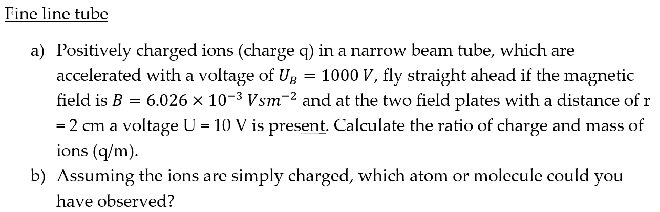 Solved Fine line tube = a) Positively charged ions (charge | Chegg.com