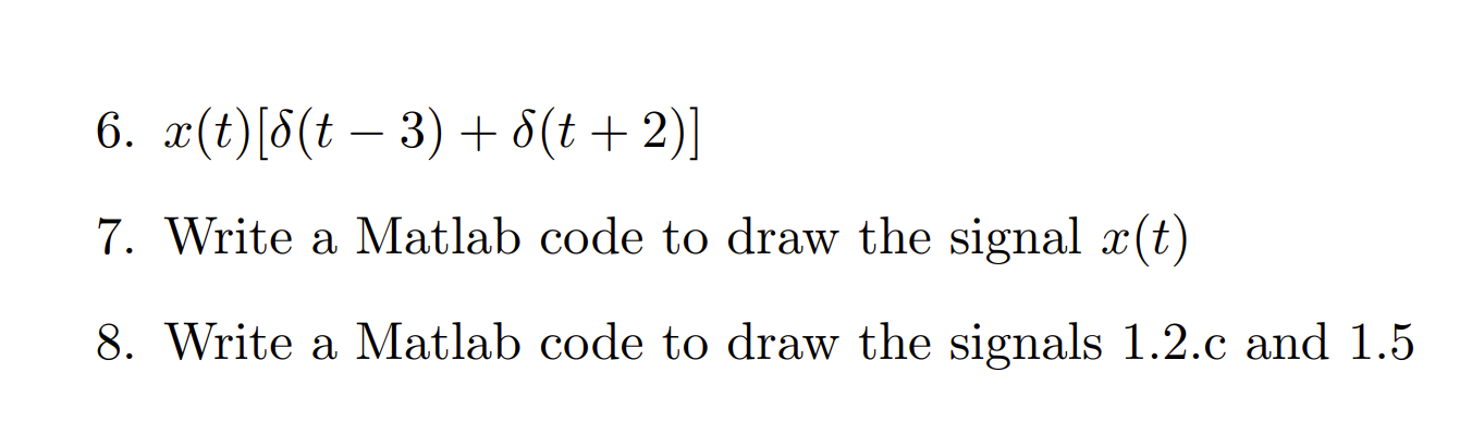 Solved 6. x(t)[δ(t−3)+δ(t+2)] 7. Write a Matlab code to draw | Chegg.com