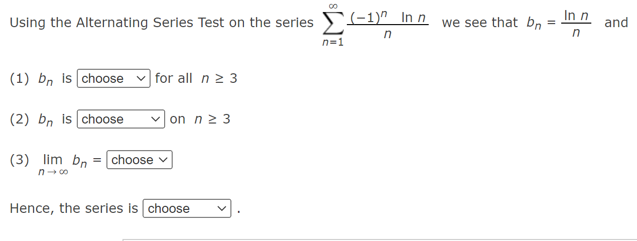 ?
=
Using the Alternating Series Test on the series ?(-1) In n we see that bn
n
n=1
(1) bn is choose
for all n ? 3
(2) bn is