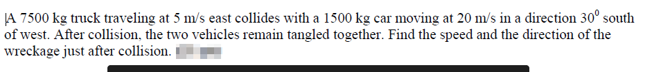 Solved JA 7500 kg truck traveling at 5 m/s east collides | Chegg.com