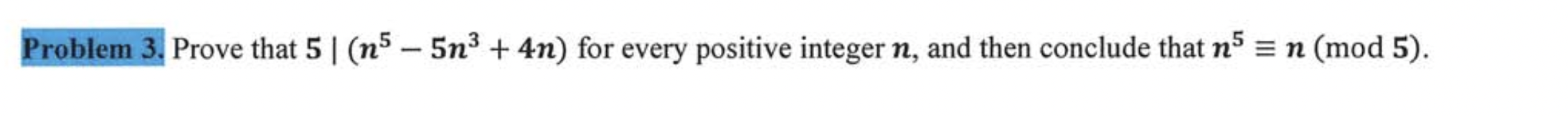 Solved Problem 3. Prove that 5|n5 - 5n" + 4n) for every | Chegg.com