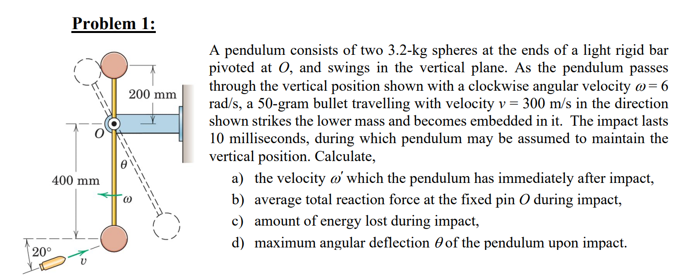 Problem 1:
A pendulum consists of two \( 3.2-\mathrm{kg} \) spheres at the ends of a light rigid bar pivoted at \( O \), and 