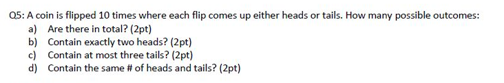 Solved Q5: A Coin Is Flipped 10 Times Where Each Flip Comes | Chegg.com