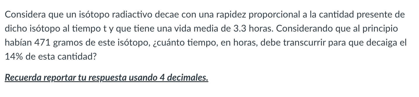 Considera que un isótopo radiactivo decae con una rapidez proporcional a la cantidad presente de dicho isótopo al tiempo t y